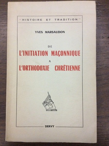 DE L'INITIATION MACONNIQUE A L'ORTHODOXIE CHRETIENNE.