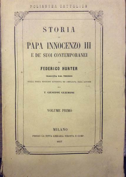 STORIA DI PAPA INNOCENZO III E DE' SUOI CONTEMPORANEI. - …