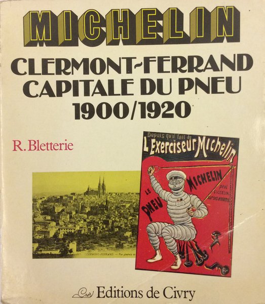 MICHELIN. CLERMONT-FERRAND, CAPITALE DU PNEU, 1900-1920.