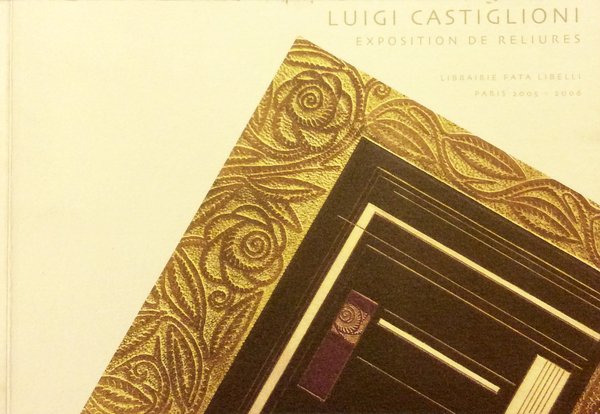 RELIURES DE LUIGI CASTIGLIONI. - Exposition a la Librairie Fata …