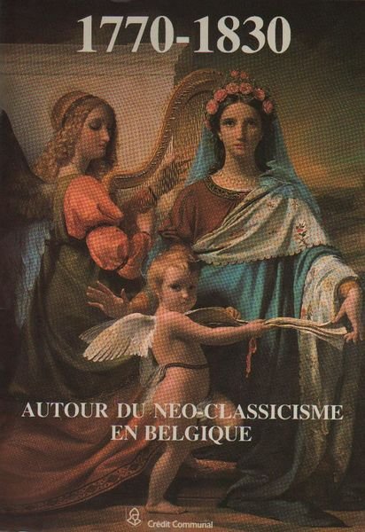 AUTOUR DU NEO-CLASSICISME EN BELGIQUE. - 1770-1830. Bruxelles - Musée …