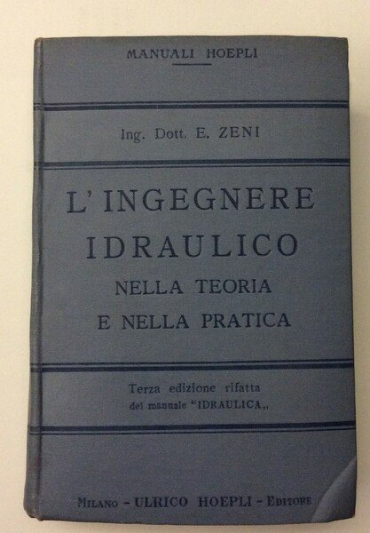 L'INGEGNERE IDRAULICO NELLA TEORIA E NELLA PRATICA. - Terza edizione …