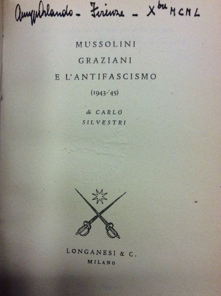 MUSSOLINI, GRAZIANI E L'ANTIFASCISMO. - (1943-'45).