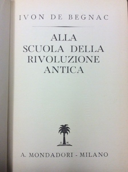 ALLA SCUOLA DELLA RIVOLUZIONE ANTICA. - Vita di Benito Mussolini …