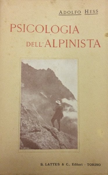 SAGGI SULLA PSICOLOGIA DELL'ALPINISTA. - Raccolta di autobiografie psicologiche di …