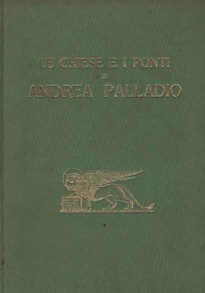 LE CHIESE E I PONTI DI ANDREA PALLADIO.