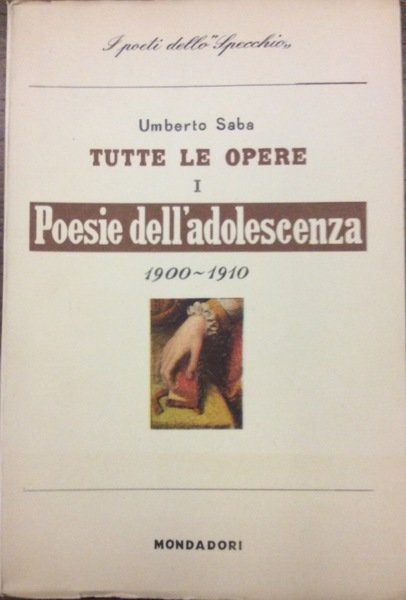POESIE DELL'ADOLESCENZA E GIOVANILI 1900-1910. - Tutte le opere - …