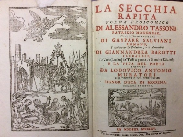 LA SECCHIA RAPITA. - Poema eroicomico colle dichiarazioni di Gaspare Salviani. S'aggiungono la prefazione, e le annotazioni di Giannandrea Barotti; le varie lezioni de' testi a penna, e di molte edizioni; e la vita del poeta composta da L. A. Muratori.