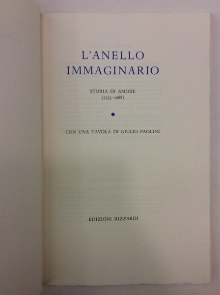 L'ANELLO IMMAGINARIO. - Storia di amore (1333-1988). Con una tavola …