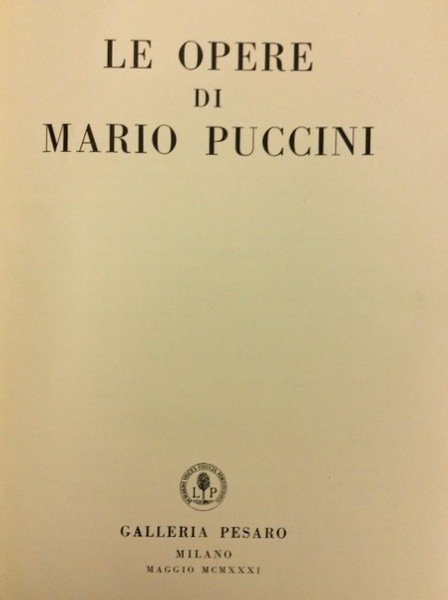 LE OPERE DI MARIO PUCCINI. - Milano, Galleria Pesaro, 1931.