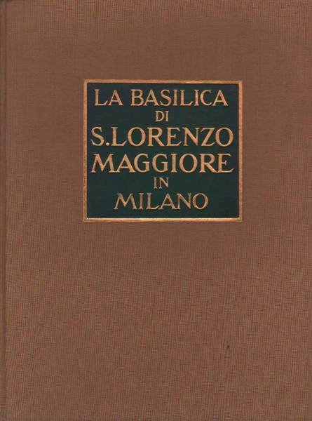 LA BASILICA DI S. LORENZO MAGGIORE IN MILANO.