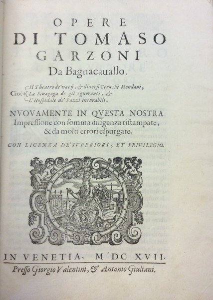 OPERE DI TOMASO GARZONI DA BAGNACAVALLO. - Nuovamente in questa …