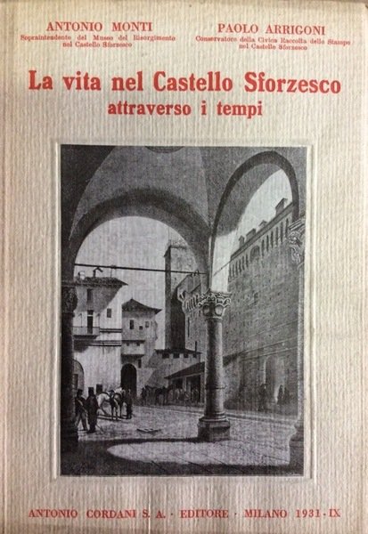 LA VITA NEL CASTELLO SFORZESCO. - Attraverso i tempi.