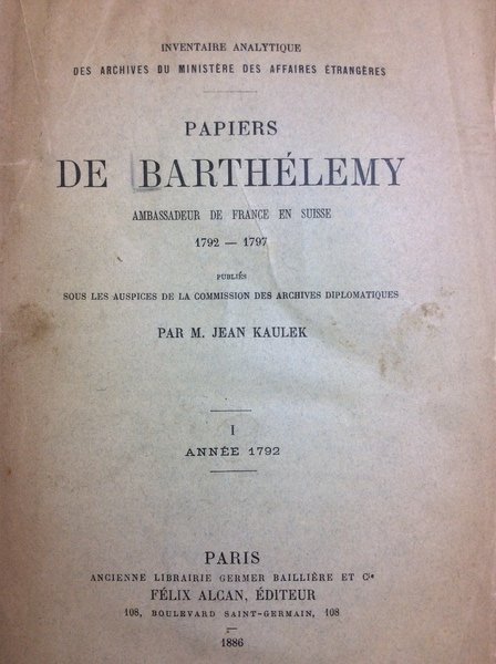 PAPIERS DE BARTHELEMY, AMBASSADEUR DE FRANCE EN SUISSE: 1792-1797. - …