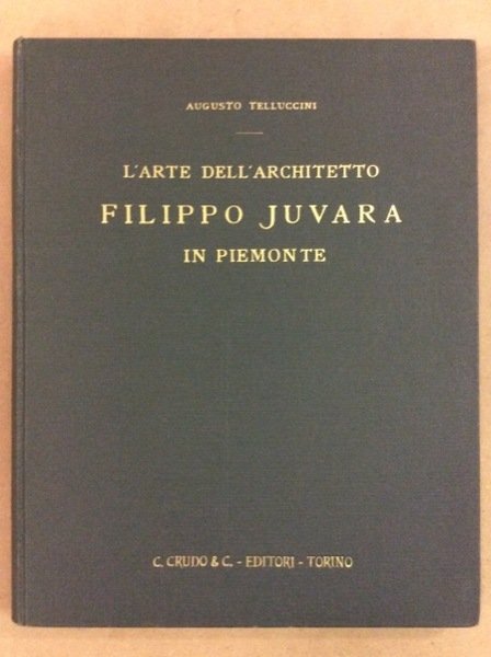 L'ARTE DELL'ARCHITETTO FILIPPO JUVARA IN PIEMONTE.