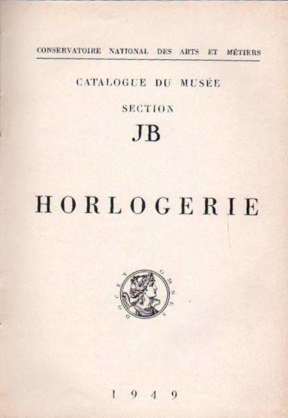 HORLOGERIE. - Catalogue du Musée. Section JB.