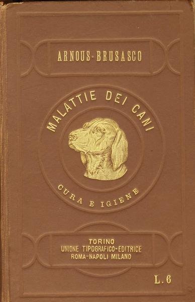 TRATTATO DELLE MALATTIE DEI CANI E LORO CURA. - Prima …