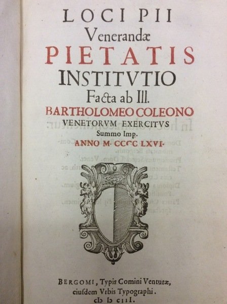 LOCI PII VENERANDAE PIETATIS INSTITUTIO FACTA AB ILL. BARTHOLOMEO COLEONO …