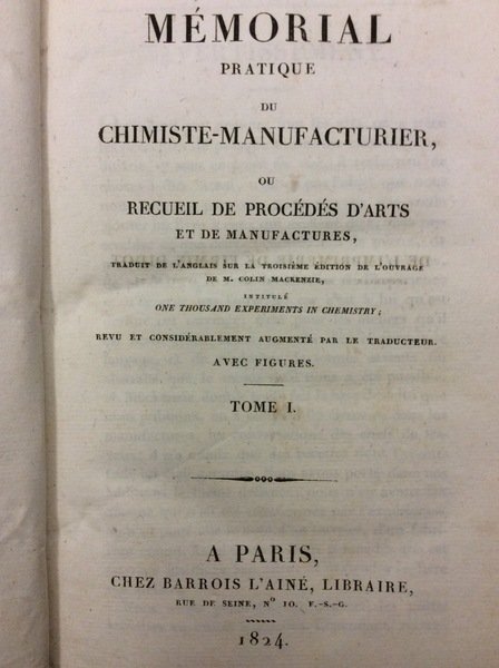 MEMORIAL PRATIQUE DU CHIMISTE-MANUFACTURIER. - Ou recueil de procédés d'arts …