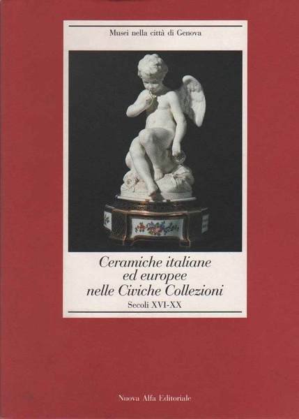CERAMICHE ITALIANE ED EUROPEE NELLE CIVICHE COLLEZIONI. - Secoli XVI …