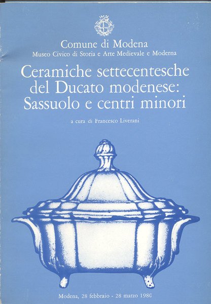 CERAMICHE SETTECENTESCHE DEL DUCATO MODENESE: SASSUOLO E CENTRI MINORI.