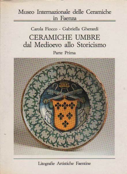 CERAMICHE UMBRE DAL MEDIOEVO ALLO STORICISMO. - Parte prima, Parte …