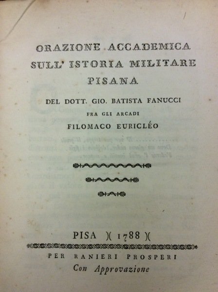 ORAZIONE ACCADEMICA SULL'ISTORIA MILITARE PISANA. - Del Dott. Gio. Battista …