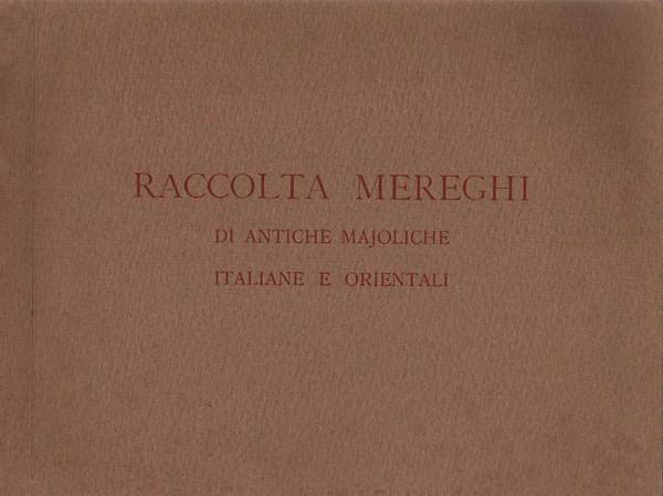 RACCOLTA MEREGHI DI ANTICHE MAJOLICHE (MAIOLICHE) ITALIANE E ORIENTALI.