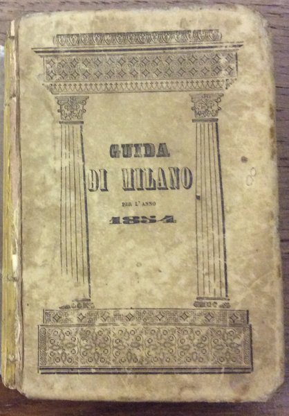 GUIDA DI MILANO PER L'ANNO 1854. - Anno XXXI.