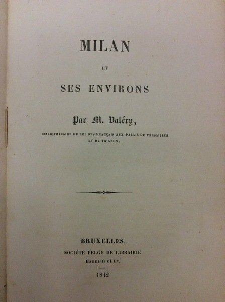 MILAN ET SES ENVIRONS. - Par M. Valéry, Bibliothécaire du …