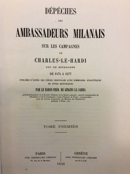 DEPECHES DES AMBASSADEURS MILANAIS SUR LES CAMPAGNES DE CHARLES-LE-HARDI DUC …