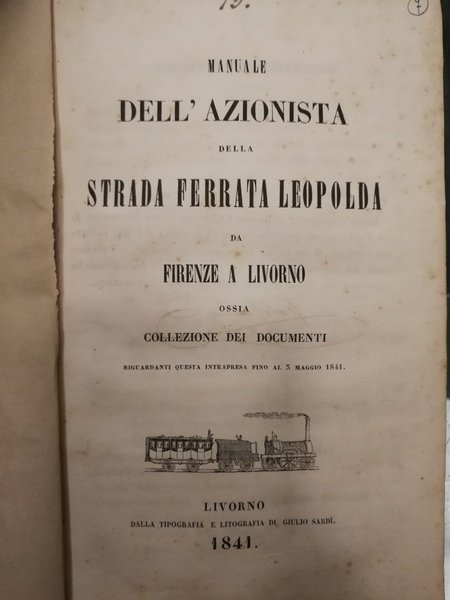 MANUALE DELL'AZIONISTA DELLA STRADA FERRATA LEOPOLDA DA FIRENZE A LIVORNO. …