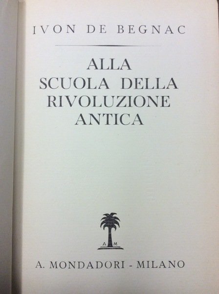 ALLA SCUOLA DELLA RIVOLUZIONE ANTICA. - Vita di Benito Mussolini …