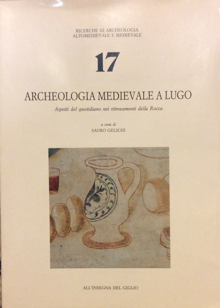 ARCHEOLOGIA MEDIEVALE A LUGO. - Aspetti del quotidiano nei ritrovamenti …