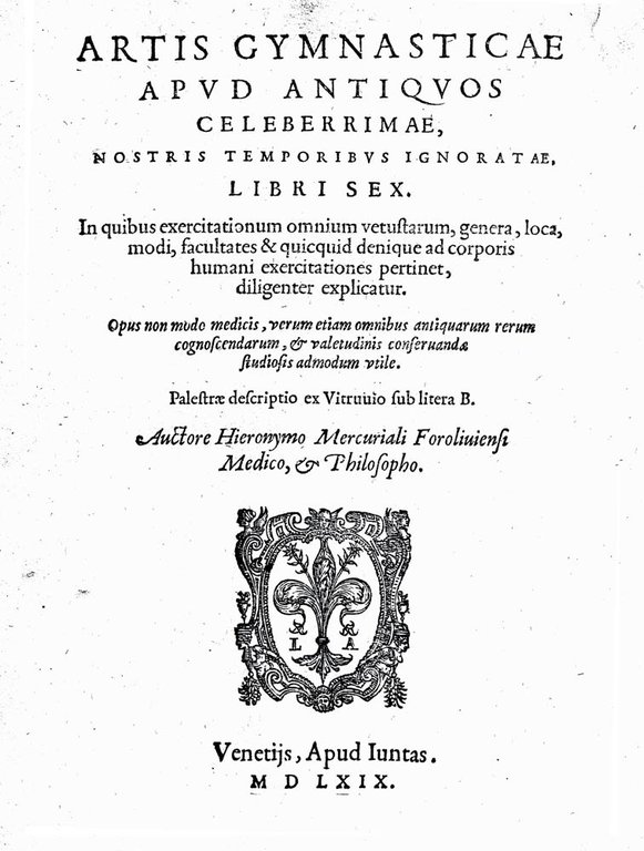 ARTIS GYMNASTICAE APUD ANTIQUOS CELEBERRIMAE, NOSTRIS TEMPORIBUS IGNORATAE, LIBRI SEX.