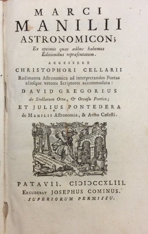 ASTRONOMICON. - Ex optimis quas adhuc habemus editionibus repraesentatum. Accessere Christophori Cellarii Rudimenta Astronomica...  David Gregorius de Stellarum Ortu & Occasu Poetico et Julius Pontedera de Manilii Astronomia & Anno Caelesti.