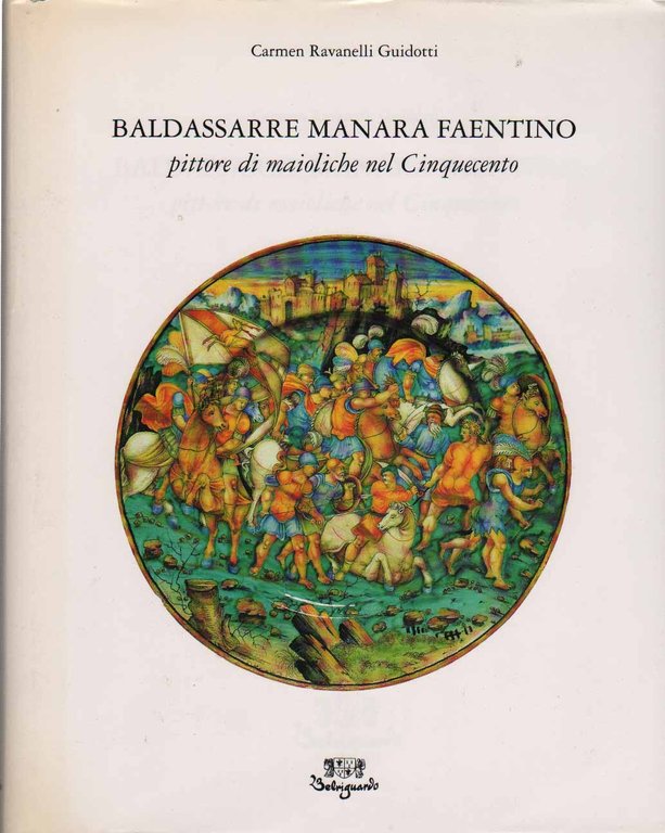 BALDASSARRE MANARA FAENTINO PITTORE DI MAIOLICHE NEL CINQUECENTO. - Introduzione …