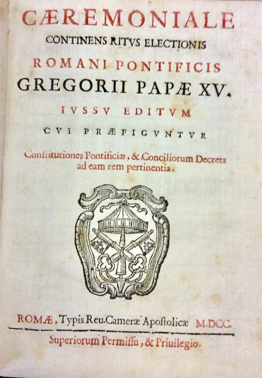 CAEREMONIALE CONTINENS RITUS ELECTIONIS ROMANI PONTIFICIS GREGORII PAPAE XV.