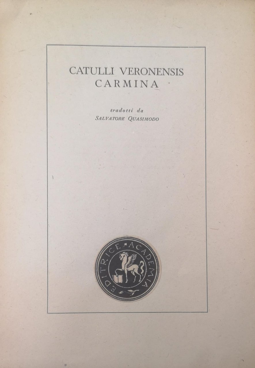 CATULLI VERONENSIS CARMINA. - Tradotti da Salvatore Quasimodo.