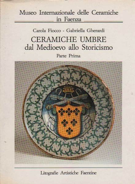 CERAMICHE UMBRE DAL MEDIOEVO ALLO STORICISMO. - Parte prima, Parte …