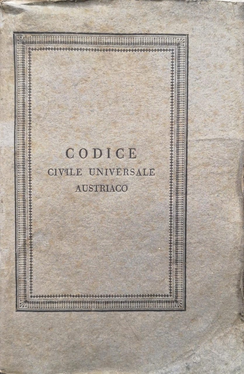 CODICE CIVILE UNIVERSALE AUSTRIACO PEL REGNO LOMBARDO-VENETO. - Edizione Ufficiale.