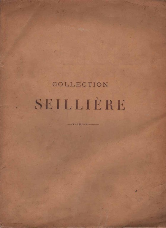 COLLECTION SEILLIERE. CATALOGUE DES OBJETS D'ART DE HAUTE CURIOSITE' ET …