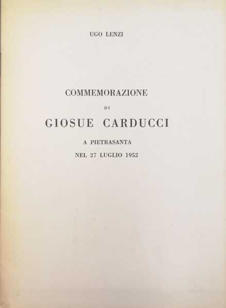 COMMEMORAZIONE DI GIOSUÉ CARDUCCI A PIETRASANTA NEL 27 LUGLIO 1952.