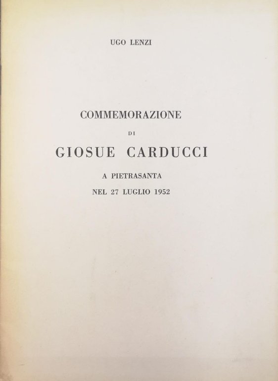 COMMEMORAZIONE DI GIOSUÉ CARDUCCI A PIETRASANTA NEL 27 LUGLIO 1952.