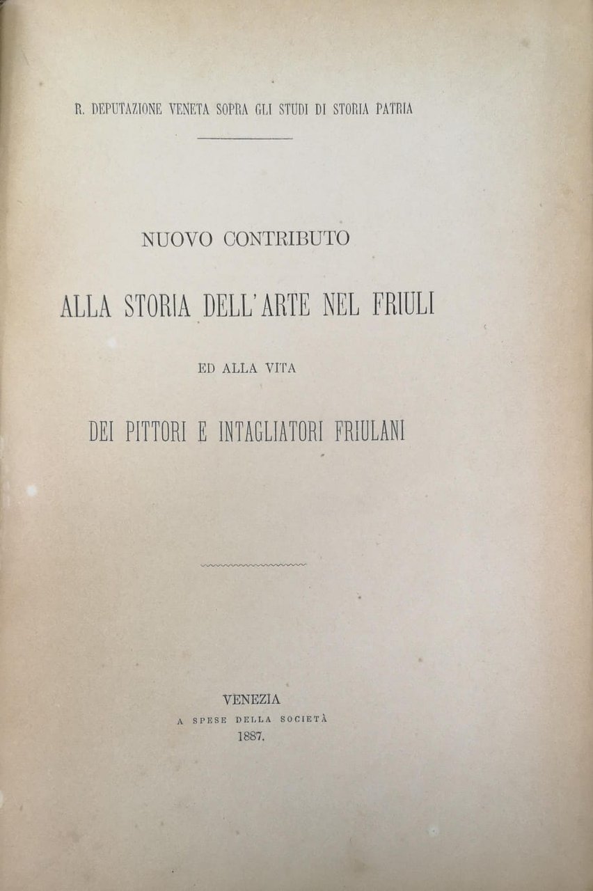 CONTRIBUTO ALLA STORIA DELL'ARTE NEL FRIULI. - R. Deputazione Veneta …