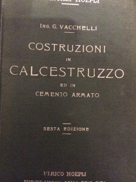 COSTRUZIONI IN CALCESTRUZZO ED IN CEMENTO ARMATO. - Sesta edizione.