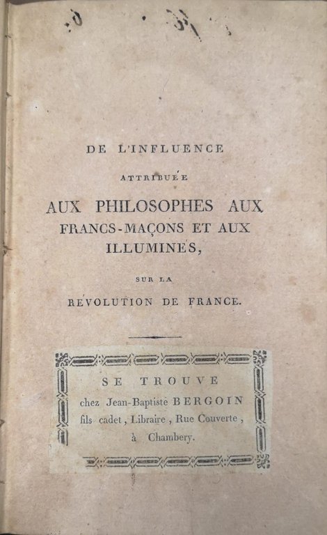 DE L'INFLUENCE ATTRIBUEE AUX PHILOSOPHES AUX FRANCS-MACONS ET AUX ILLUMINES …