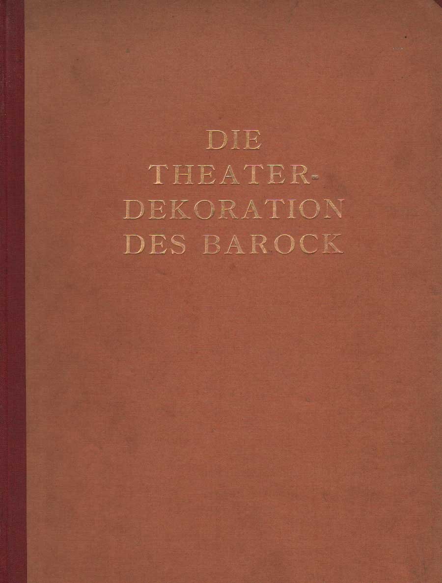 DIE THEATERDEKORATION DES BAROCK. - Eine Kunstgeschichte des Buhnenbildes.