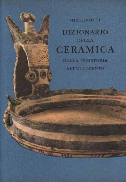 DIZIONARIO DELLA CERAMICA. - Dalla preistoria all'Ottocento.