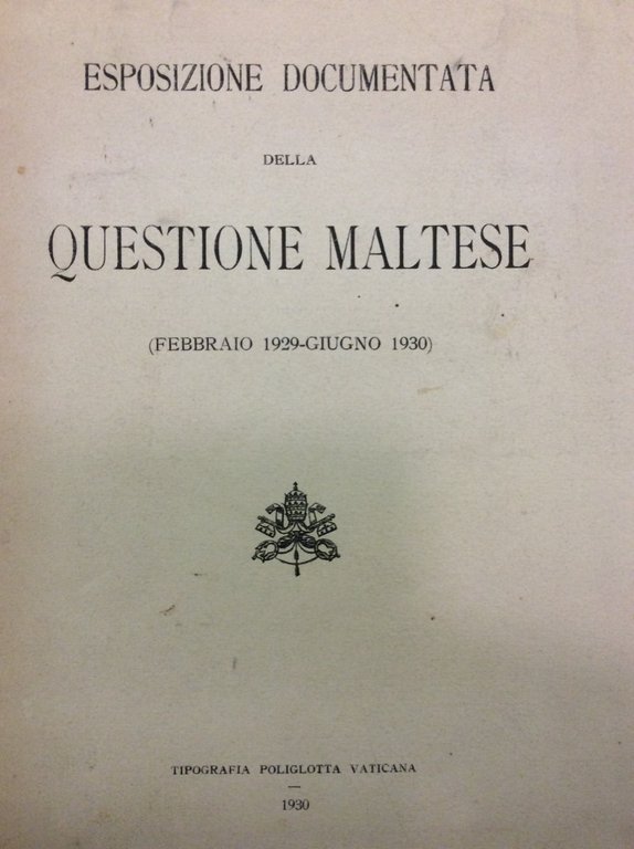 ESPOSIZIONE DOCUMENTATA DELLA QUESTIONE MALTESE (FEBBRAIO 1929-GIUGNO 1930).